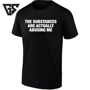 The Substances Are Actually Abusing Me Sarcastic Saying T-Shirt