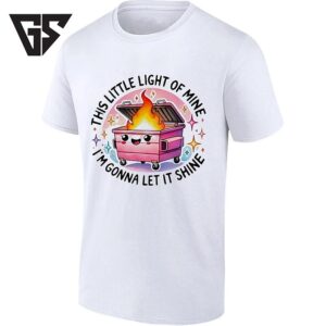 This Little Light Of Mine I’m Gonna Let It Shine Dumpster Fire T-Shirt