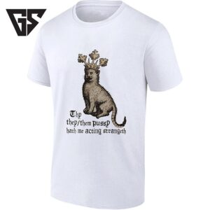 Thy They Them Pussy Hath Me Acting Strangeth Medieval Cat T-Shirt