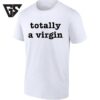 Totally A Virgin Sarcastic Ironic Statement T-Shirt