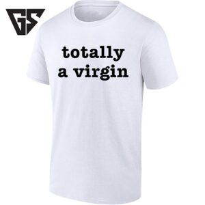Totally A Virgin Sarcastic Ironic Statement T-Shirt