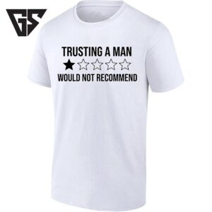 Trusting A Man Would Not Recommend One Star Rating T-Shirt