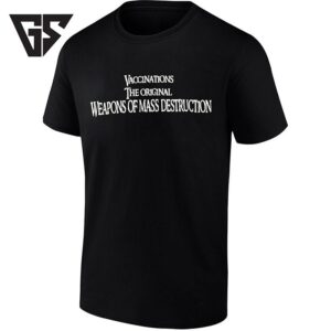 Vaccinations The Original Weapons Of Mass Destruction T-Shirt