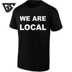 We Are Local Community Hometown T-Shirt