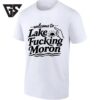 Welcome To Lake Fucking Moron T-Shirt