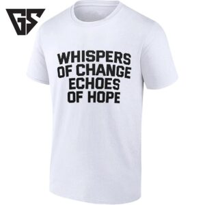 Whispers Of Change Echoes Of Hope Hopeful Message T-Shirt