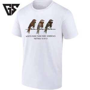 Worth More Than Many Sparrows Matthew 10 29-31 T-Shirt