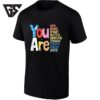 You Are Kind Brave Smart Helpful Grateful Enough Strong Unique Loved T-Shirt