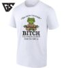 You Curse Too Much Bitch You Breathe Too Much Shut The Fuck Up T-Shirt
