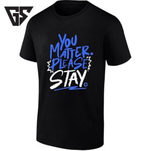 You Matter Please Stay Mental Health Awareness T-Shirt