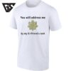 You Will Address Me By My Girlfriend’s Rank T-Shirt