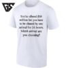 You’re Offered 30 Million But You Have To Be Chased By One Animal For 24 Hours T-Shirt